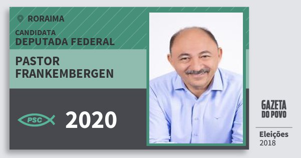 Santinho Pastor Frankembergen 2020 (PSC) Deputada Federal | Roraima | Eleições 2018 Santinho Pastor Frankembergen 2020 (PSC) Deputada Federal | Roraima | Eleições 2018