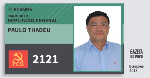Santinho Paulo Thadeu 2121 (PCB) Deputado Federal | Roraima | Eleições 2018 Santinho Paulo Thadeu 2121 (PCB) Deputado Federal | Roraima | Eleições 2018