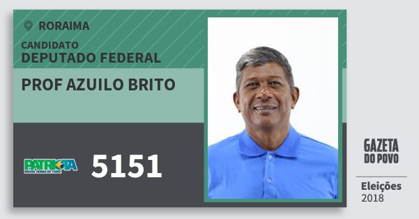 Santinho Prof Azuilo Brito 5151 (PATRI) Deputado Federal | Roraima | Eleições 2018 Santinho Prof Azuilo Brito 5151 (PATRI) Deputado Federal | Roraima | Eleições 2018