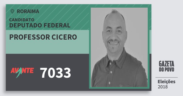 Santinho Professor Cicero 7033 (AVANTE) Deputado Federal | Roraima | Eleições 2018 Santinho Professor Cicero 7033 (AVANTE) Deputado Federal | Roraima | Eleições 2018