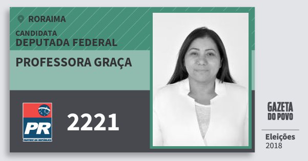Santinho Professora Graça 2221 (PR) Deputada Federal | Roraima | Eleições 2018 Santinho Professora Graça 2221 (PR) Deputada Federal | Roraima | Eleições 2018