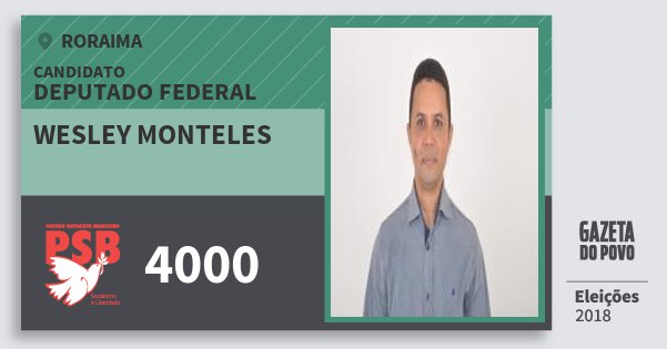 Santinho Wesley Monteles 4000 (PSB) Deputado Federal | Roraima | Eleições 2018 Santinho Wesley Monteles 4000 (PSB) Deputado Federal | Roraima | Eleições 2018