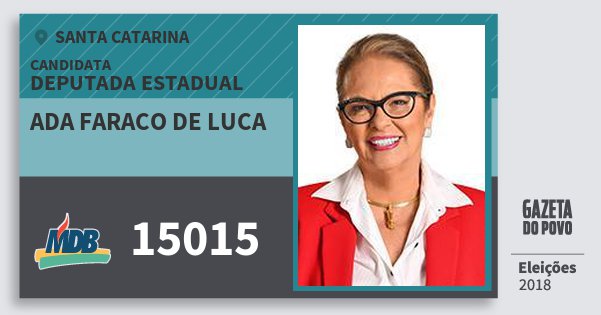 Santinho Ada Faraco de Luca 15015 (MDB) Deputada Estadual | Santa Catarina | Eleições 2018 Santinho Ada Faraco de Luca 15015 (MDB) Deputada Estadual | Santa Catarina | Eleições 2018