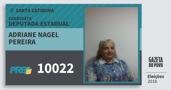 Santinho Adriane Nagel Pereira 10022 (PRB) Deputada Estadual | Santa Catarina | Eleições 2018 Santinho Adriane Nagel Pereira 10022 (PRB) Deputada Estadual | Santa Catarina | Eleições 2018