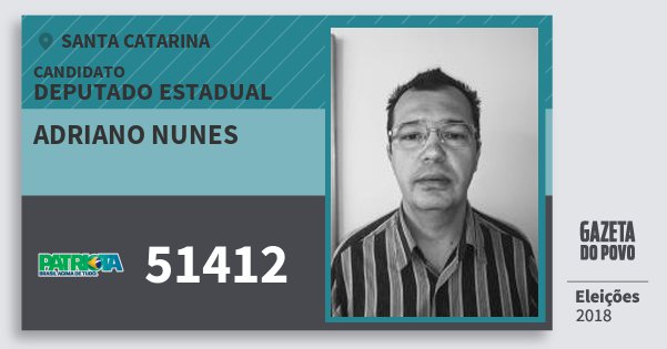Santinho Adriano Nunes 51412 (PATRI) Deputado Estadual | Santa Catarina | Eleições 2018 Santinho Adriano Nunes 51412 (PATRI) Deputado Estadual | Santa Catarina | Eleições 2018