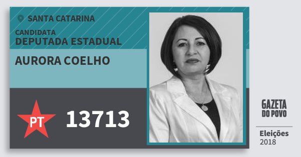 Santinho Aurora Coelho 13713 (PT) Deputada Estadual | Santa Catarina | Eleições 2018 Santinho Aurora Coelho 13713 (PT) Deputada Estadual | Santa Catarina | Eleições 2018