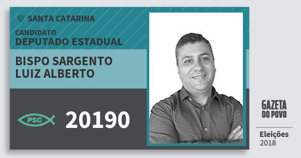 Santinho Bispo Sargento Luiz Alberto 20190 (PSC) Deputado Estadual | Santa Catarina | Eleições 2018 Santinho Bispo Sargento Luiz Alberto 20190 (PSC) Deputado Estadual | Santa Catarina | Eleições 2018