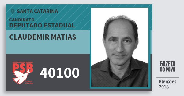 Santinho Claudemir Matias 40100 (PSB) Deputado Estadual | Santa Catarina | Eleições 2018 Santinho Claudemir Matias 40100 (PSB) Deputado Estadual | Santa Catarina | Eleições 2018
