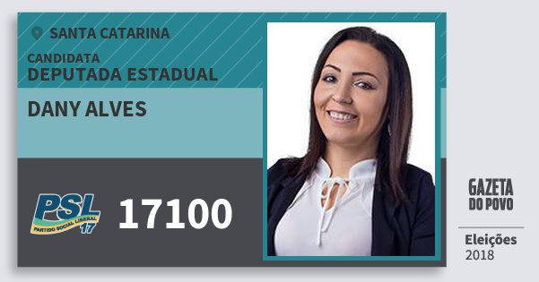 Santinho Dany Alves 17100 (PSL) Deputada Estadual | Santa Catarina | Eleições 2018 Santinho Dany Alves 17100 (PSL) Deputada Estadual | Santa Catarina | Eleições 2018
