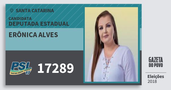 Santinho Erônica Alves 17289 (PSL) Deputada Estadual | Santa Catarina | Eleições 2018 Santinho Erônica Alves 17289 (PSL) Deputada Estadual | Santa Catarina | Eleições 2018