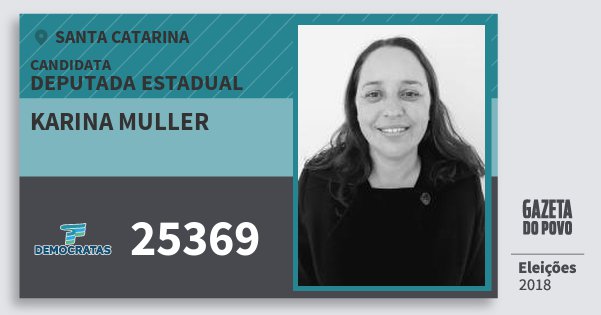 Santinho Karina Muller 25369 (DEM) Deputada Estadual | Santa Catarina | Eleições 2018 Santinho Karina Muller 25369 (DEM) Deputada Estadual | Santa Catarina | Eleições 2018
