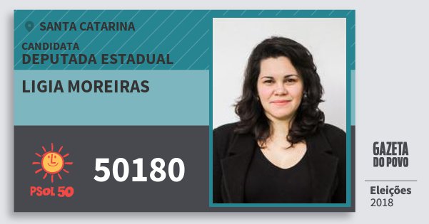 Santinho Ligia Moreiras 50180 (PSOL) Deputada Estadual | Santa Catarina | Eleições 2018 Santinho Ligia Moreiras 50180 (PSOL) Deputada Estadual | Santa Catarina | Eleições 2018