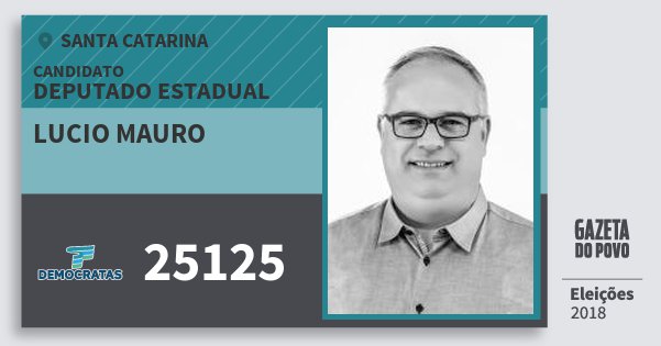 Santinho Lucio Mauro 25125 (DEM) Deputado Estadual | Santa Catarina | Eleições 2018 Santinho Lucio Mauro 25125 (DEM) Deputado Estadual | Santa Catarina | Eleições 2018