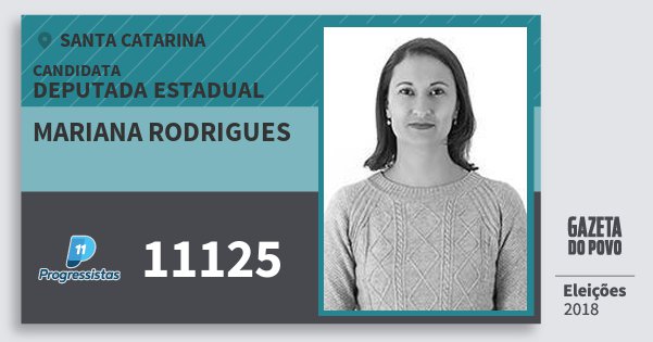 Santinho Mariana Rodrigues 11125 (PP) Deputada Estadual | Santa Catarina | Eleições 2018 Santinho Mariana Rodrigues 11125 (PP) Deputada Estadual | Santa Catarina | Eleições 2018
