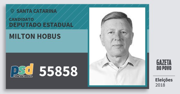 Santinho Milton Hobus 55858 (PSD) Deputado Estadual | Santa Catarina | Eleições 2018 Santinho Milton Hobus 55858 (PSD) Deputado Estadual | Santa Catarina | Eleições 2018