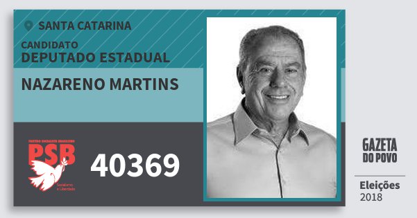 Santinho Nazareno Martins 40369 (PSB) Deputado Estadual | Santa Catarina | Eleições 2018 Santinho Nazareno Martins 40369 (PSB) Deputado Estadual | Santa Catarina | Eleições 2018