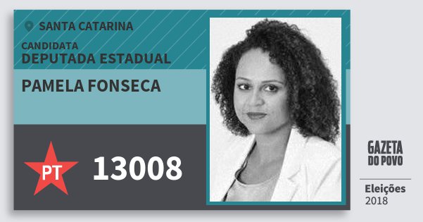 Santinho Pamela Fonseca 13008 (PT) Deputada Estadual | Santa Catarina | Eleições 2018 Santinho Pamela Fonseca 13008 (PT) Deputada Estadual | Santa Catarina | Eleições 2018