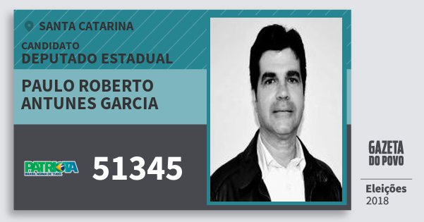 Santinho Paulo Roberto Antunes Garcia 51345 (PATRI) Deputado Estadual | Santa Catarina | Eleições 2018 Santinho Paulo Roberto Antunes Garcia 51345 (PATRI) Deputado Estadual | Santa Catarina | Eleições 2018