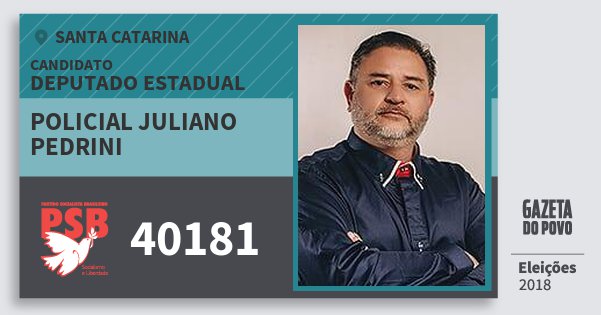 Santinho Policial Juliano Pedrini 40181 (PSB) Deputado Estadual | Santa Catarina | Eleições 2018 Santinho Policial Juliano Pedrini 40181 (PSB) Deputado Estadual | Santa Catarina | Eleições 2018