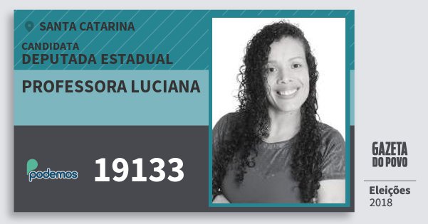 Santinho Professora Luciana 19133 (PODE) Deputada Estadual | Santa Catarina | Eleições 2018 Santinho Professora Luciana 19133 (PODE) Deputada Estadual | Santa Catarina | Eleições 2018