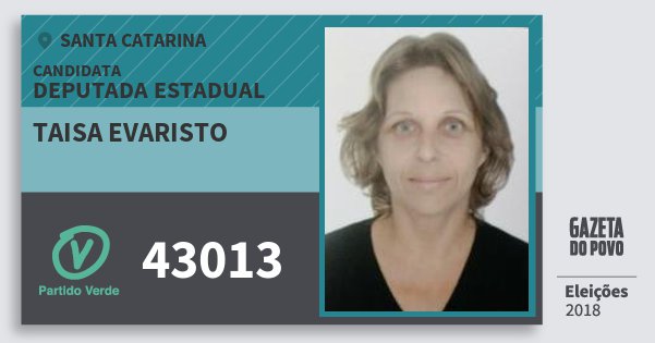 Santinho Taisa Evaristo 43013 (PV) Deputada Estadual | Santa Catarina | Eleições 2018 Santinho Taisa Evaristo 43013 (PV) Deputada Estadual | Santa Catarina | Eleições 2018