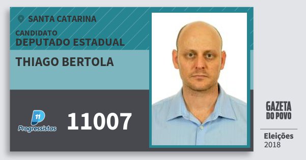 Santinho Thiago Bertola 11007 (PP) Deputado Estadual | Santa Catarina | Eleições 2018 Santinho Thiago Bertola 11007 (PP) Deputado Estadual | Santa Catarina | Eleições 2018