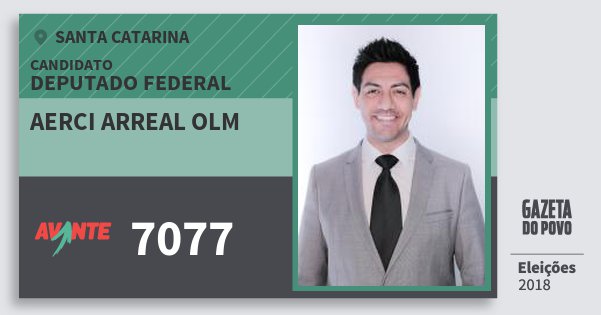 Santinho Aerci Arreal Olm 7077 (AVANTE) Deputado Federal | Santa Catarina | Eleições 2018 Santinho Aerci Arreal Olm 7077 (AVANTE) Deputado Federal | Santa Catarina | Eleições 2018