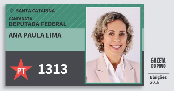Santinho Ana Paula Lima 1313 (PT) Deputada Federal | Santa Catarina | Eleições 2018 Santinho Ana Paula Lima 1313 (PT) Deputada Federal | Santa Catarina | Eleições 2018