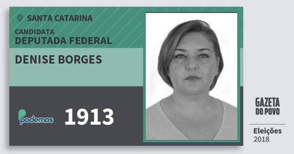 Santinho Denise Borges 1913 (PODE) Deputada Federal | Santa Catarina | Eleições 2018 Santinho Denise Borges 1913 (PODE) Deputada Federal | Santa Catarina | Eleições 2018