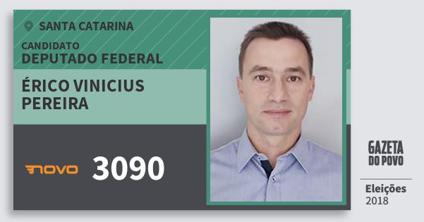 Santinho Érico Vinicius Pereira 3090 (NOVO) Deputado Federal | Santa Catarina | Eleições 2018 Santinho Érico Vinicius Pereira 3090 (NOVO) Deputado Federal | Santa Catarina | Eleições 2018