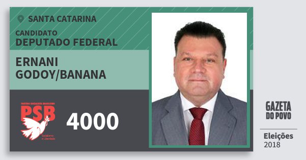 Santinho Ernani Godoy/banana 4000 (PSB) Deputado Federal | Santa Catarina | Eleições 2018 Santinho Ernani Godoy/banana 4000 (PSB) Deputado Federal | Santa Catarina | Eleições 2018