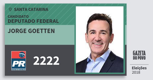 Santinho Jorge Goetten 2222 (PR) Deputado Federal | Santa Catarina | Eleições 2018 Santinho Jorge Goetten 2222 (PR) Deputado Federal | Santa Catarina | Eleições 2018