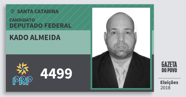 Santinho Kado Almeida 4499 (PRP) Deputado Federal | Santa Catarina | Eleições 2018 Santinho Kado Almeida 4499 (PRP) Deputado Federal | Santa Catarina | Eleições 2018