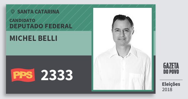 Santinho Michel Belli 2333 (PPS) Deputado Federal | Santa Catarina | Eleições 2018 Santinho Michel Belli 2333 (PPS) Deputado Federal | Santa Catarina | Eleições 2018