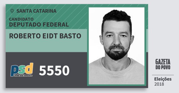 Santinho Roberto Eidt Basto 5550 (PSD) Deputado Federal | Santa Catarina | Eleições 2018 Santinho Roberto Eidt Basto 5550 (PSD) Deputado Federal | Santa Catarina | Eleições 2018