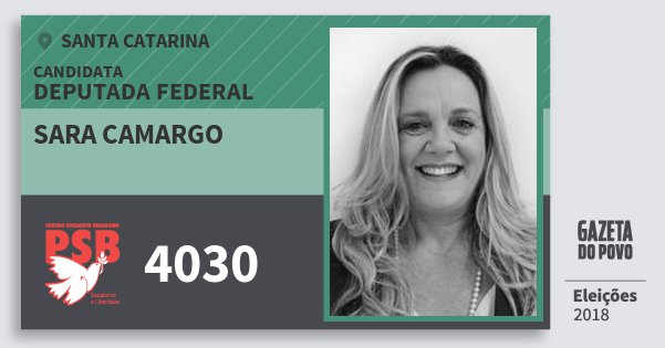 Santinho Sara Camargo 4030 (PSB) Deputada Federal | Santa Catarina | Eleições 2018 Santinho Sara Camargo 4030 (PSB) Deputada Federal | Santa Catarina | Eleições 2018