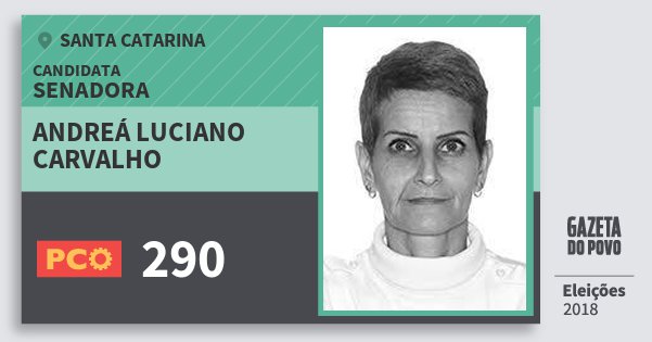Santinho Andreá Luciano Carvalho 290 (PCO) Senadora | Santa Catarina | Eleições 2018 Santinho Andreá Luciano Carvalho 290 (PCO) Senadora | Santa Catarina | Eleições 2018