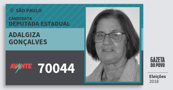 Santinho Adalgiza Gonçalves 70044 (AVANTE) Deputada Estadual | São Paulo | Eleições 2018 Santinho Adalgiza Gonçalves 70044 (AVANTE) Deputada Estadual | São Paulo | Eleições 2018