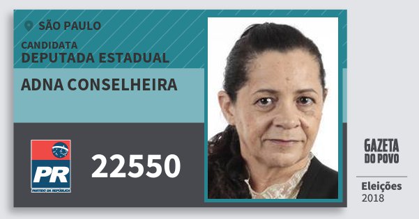 Santinho Adna Conselheira 22550 (PR) Deputada Estadual | São Paulo | Eleições 2018 Santinho Adna Conselheira 22550 (PR) Deputada Estadual | São Paulo | Eleições 2018
