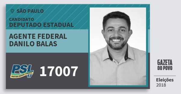 Santinho Agente Federal Danilo Balas 17007 (PSL) Deputado Estadual | São Paulo | Eleições 2018 Santinho Agente Federal Danilo Balas 17007 (PSL) Deputado Estadual | São Paulo | Eleições 2018