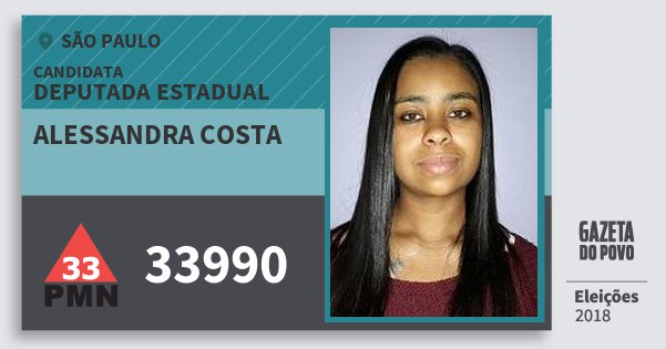 Santinho Alessandra Costa 33990 (PMN) Deputada Estadual | São Paulo | Eleições 2018 Santinho Alessandra Costa 33990 (PMN) Deputada Estadual | São Paulo | Eleições 2018