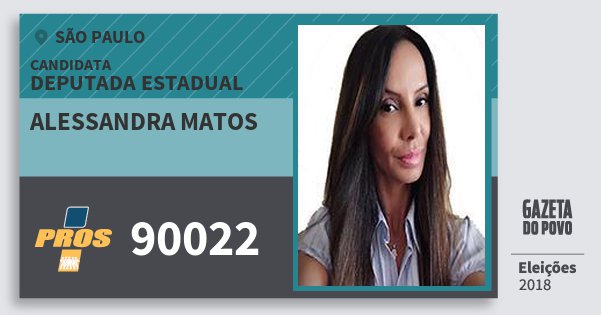Santinho Alessandra Matos 90022 (PROS) Deputada Estadual | São Paulo | Eleições 2018 Santinho Alessandra Matos 90022 (PROS) Deputada Estadual | São Paulo | Eleições 2018