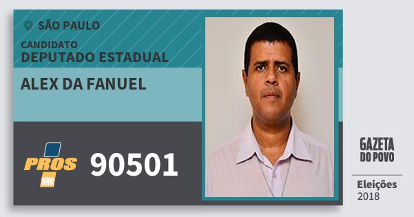 Santinho Alex da Fanuel 90501 (PROS) Deputado Estadual | São Paulo | Eleições 2018 Santinho Alex da Fanuel 90501 (PROS) Deputado Estadual | São Paulo | Eleições 2018