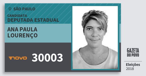 Santinho Ana Paula Lourenço 30003 (NOVO) Deputada Estadual | São Paulo | Eleições 2018 Santinho Ana Paula Lourenço 30003 (NOVO) Deputada Estadual | São Paulo | Eleições 2018