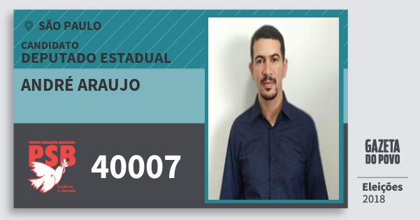 Santinho André Araujo 40007 (PSB) Deputado Estadual | São Paulo | Eleições 2018 Santinho André Araujo 40007 (PSB) Deputado Estadual | São Paulo | Eleições 2018