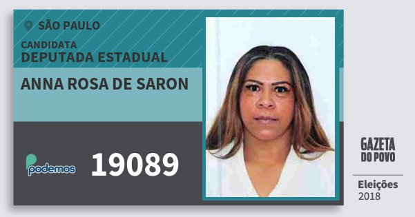 Santinho Anna Rosa de Saron 19089 (PODE) Deputada Estadual | São Paulo | Eleições 2018 Santinho Anna Rosa de Saron 19089 (PODE) Deputada Estadual | São Paulo | Eleições 2018