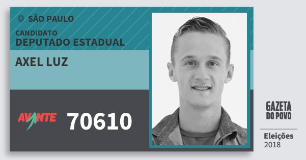 Santinho Axel Luz 70610 (AVANTE) Deputado Estadual | São Paulo | Eleições 2018 Santinho Axel Luz 70610 (AVANTE) Deputado Estadual | São Paulo | Eleições 2018