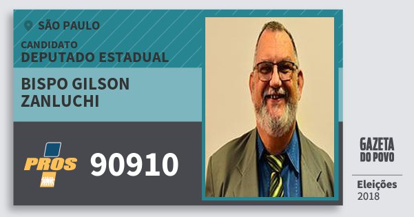 Santinho Bispo Gilson Zanluchi 90910 (PROS) Deputado Estadual | São Paulo | Eleições 2018 Santinho Bispo Gilson Zanluchi 90910 (PROS) Deputado Estadual | São Paulo | Eleições 2018
