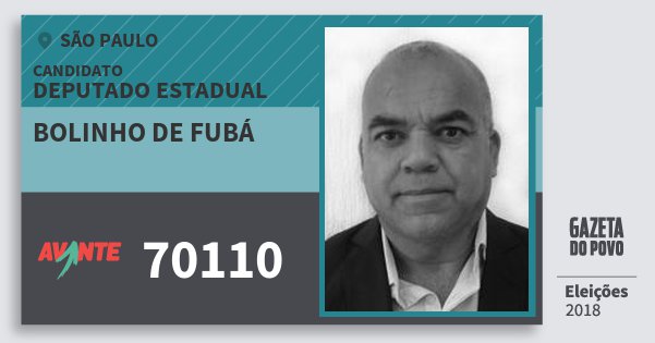 Santinho Bolinho de Fubá 70110 (AVANTE) Deputado Estadual | São Paulo | Eleições 2018 Santinho Bolinho de Fubá 70110 (AVANTE) Deputado Estadual | São Paulo | Eleições 2018