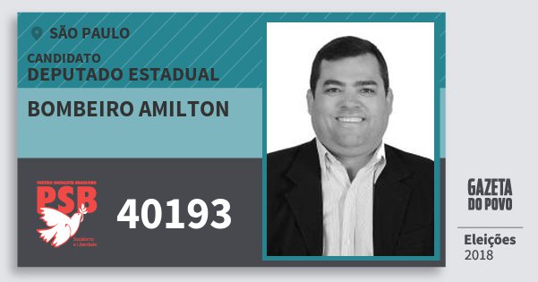 Santinho Bombeiro Amilton 40193 (PSB) Deputado Estadual | São Paulo | Eleições 2018 Santinho Bombeiro Amilton 40193 (PSB) Deputado Estadual | São Paulo | Eleições 2018